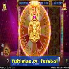 fultimax.tv futebol ao vivo