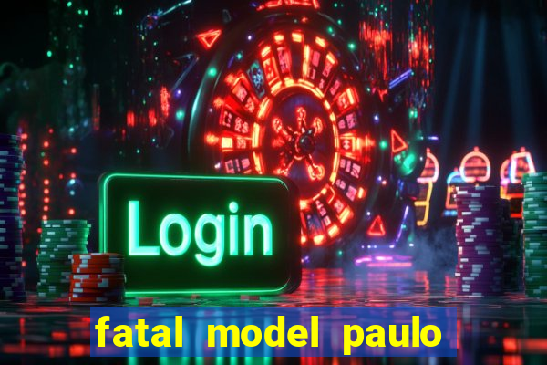 fatal model paulo afonso bahia