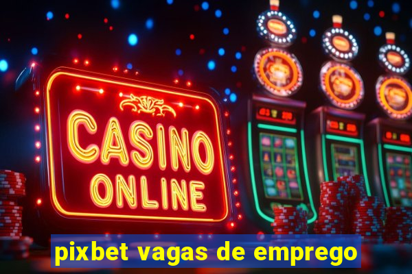 pixbet vagas de emprego