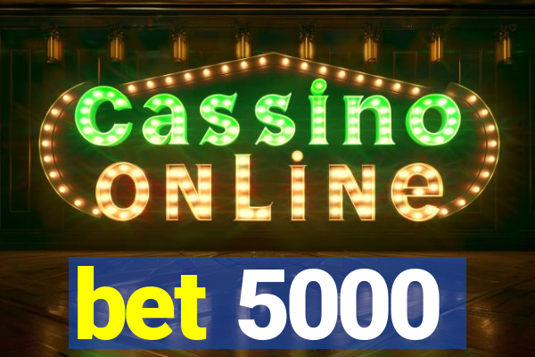 bet 5000