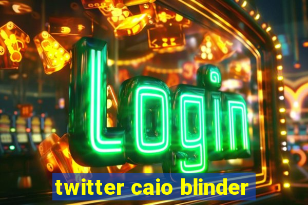 twitter caio blinder