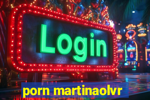 porn martinaolvr