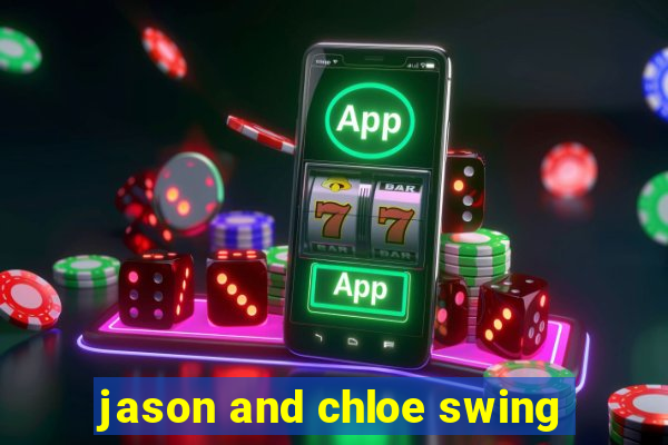 jason and chloe swing