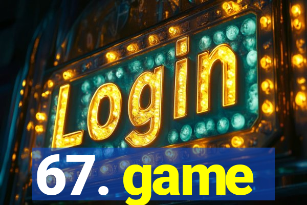 67. game