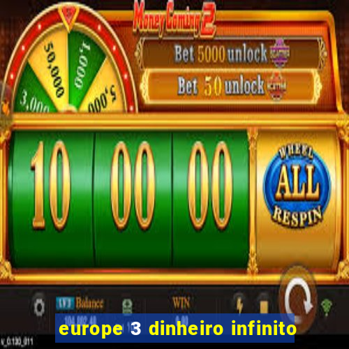 europe 3 dinheiro infinito