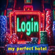 my perfect hotel