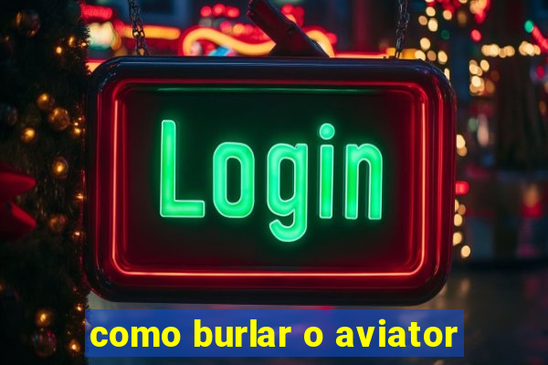 como burlar o aviator