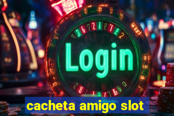 cacheta amigo slot