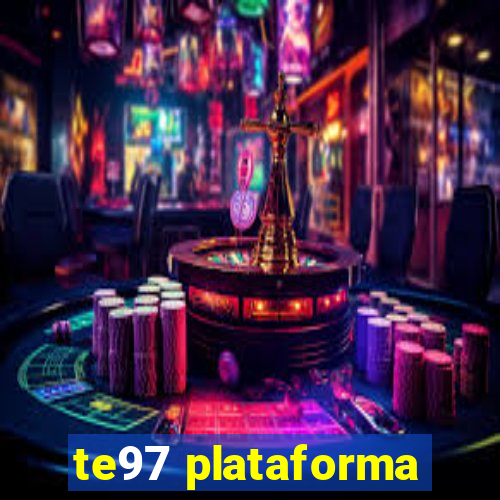 te97 plataforma