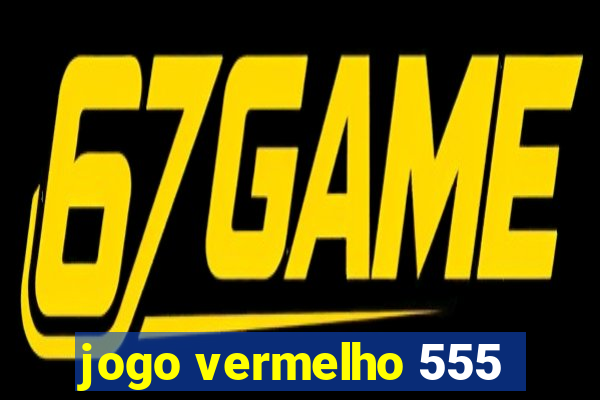 jogo vermelho 555