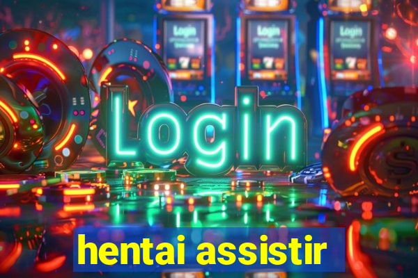 hentai assistir