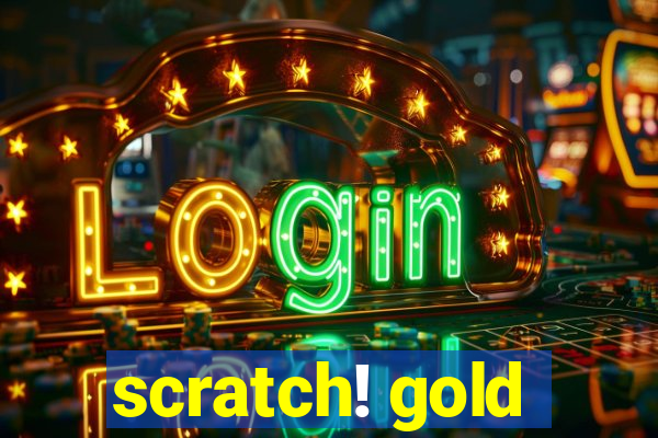 scratch! gold