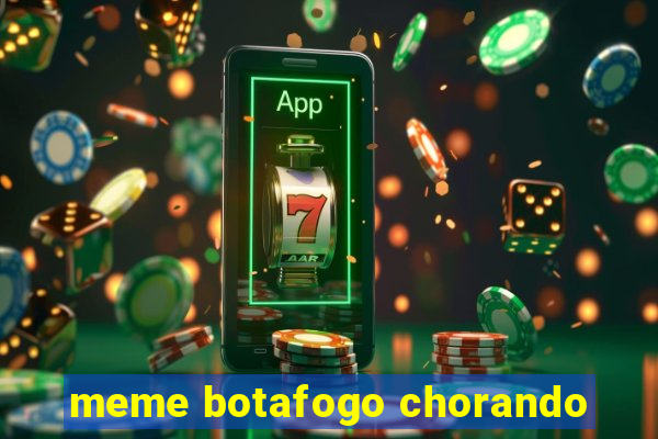 meme botafogo chorando