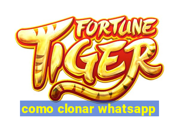 como clonar whatsapp