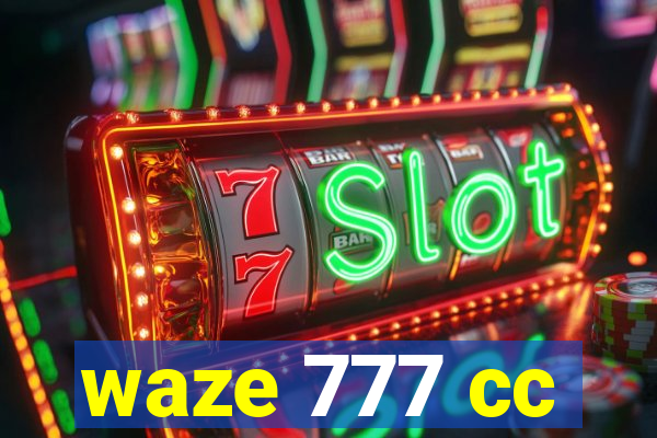 waze 777 cc