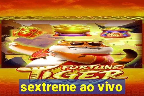 sextreme ao vivo