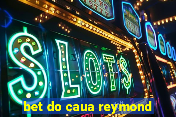 bet do caua reymond