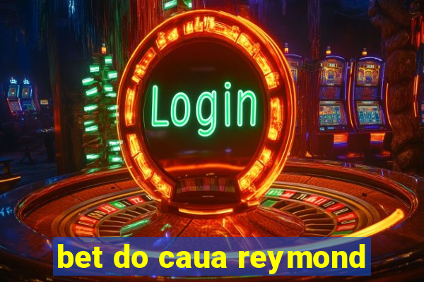 bet do caua reymond