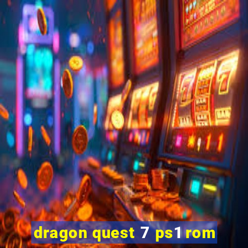 dragon quest 7 ps1 rom