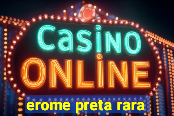 erome preta rara