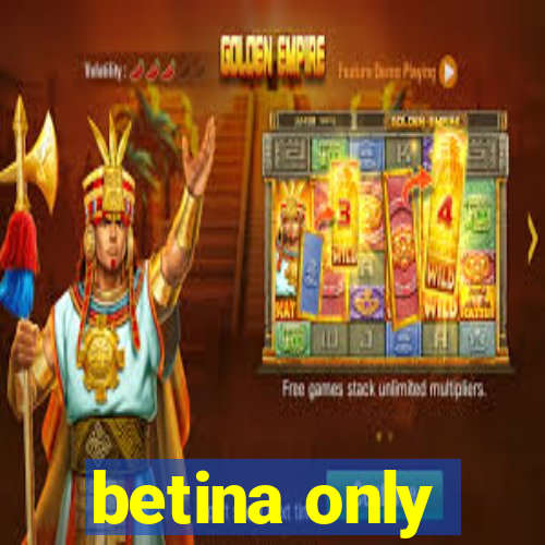 betina only