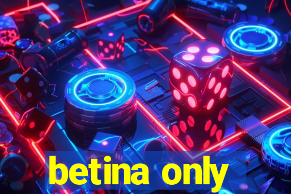 betina only