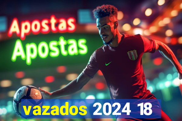 vazados 2024 18