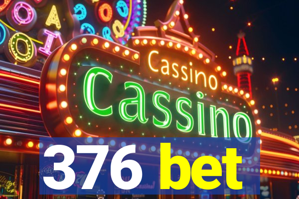 376 bet