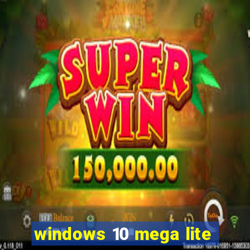 windows 10 mega lite