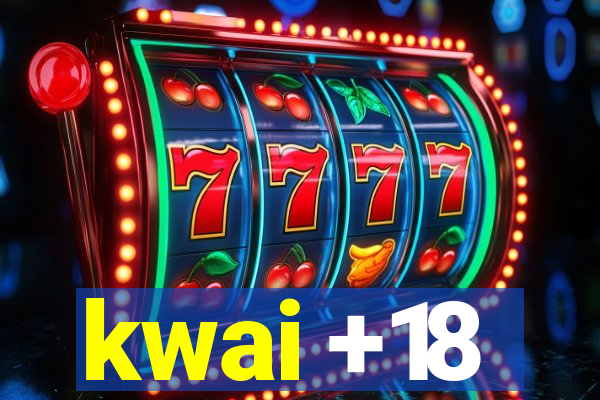 kwai +18