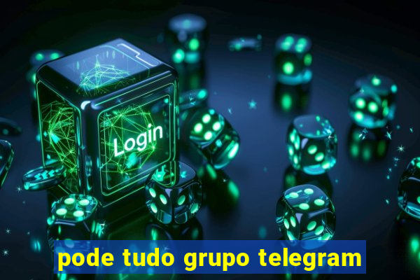 pode tudo grupo telegram