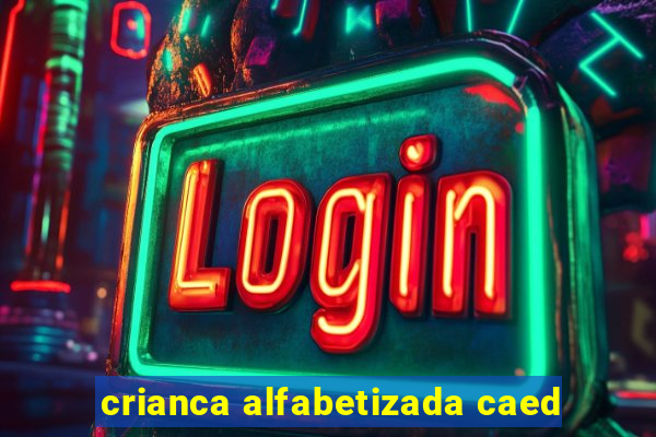 crianca alfabetizada caed