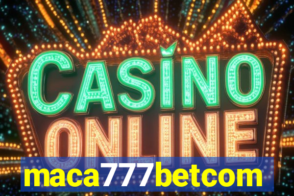 maca777betcom