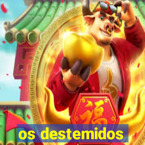 os destemidos