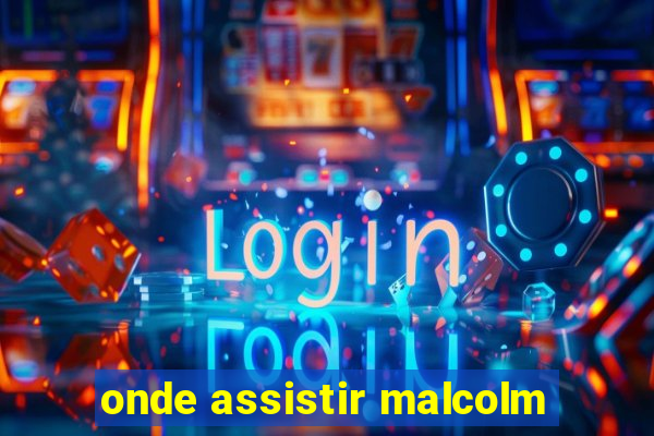 onde assistir malcolm