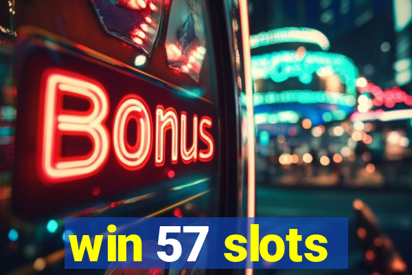 win 57 slots