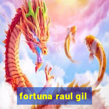 fortuna raul gil