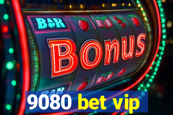 9080 bet vip