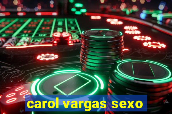 carol vargas sexo