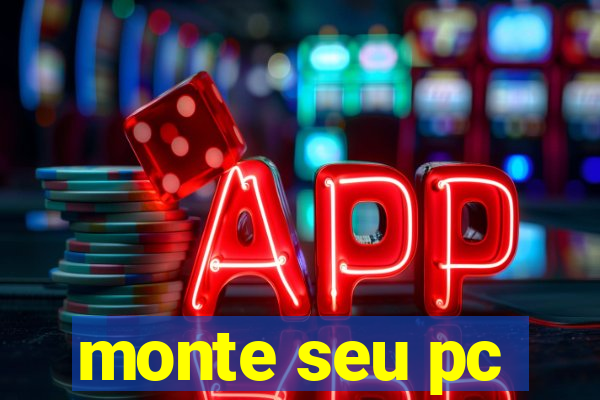 monte seu pc