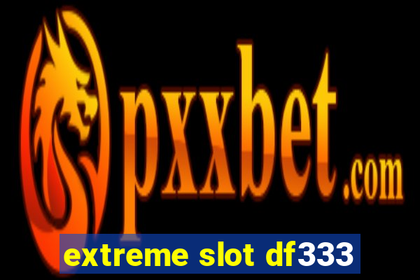 extreme slot df333