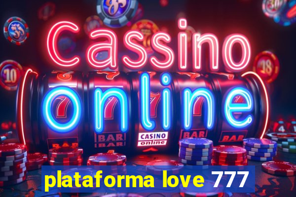 plataforma love 777