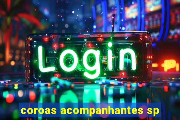 coroas acompanhantes sp