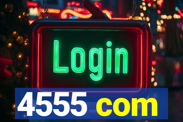 4555 com