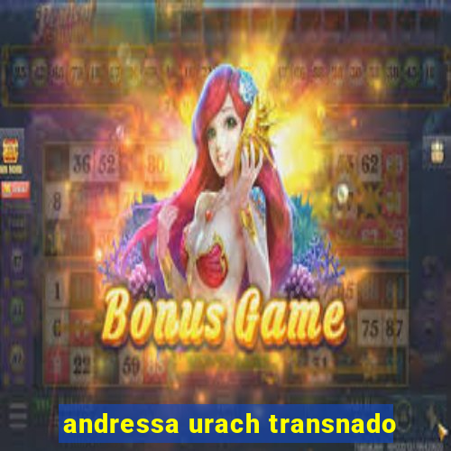 andressa urach transnado
