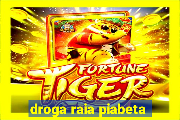 droga raia piabeta