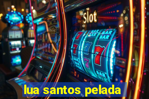 lua santos pelada