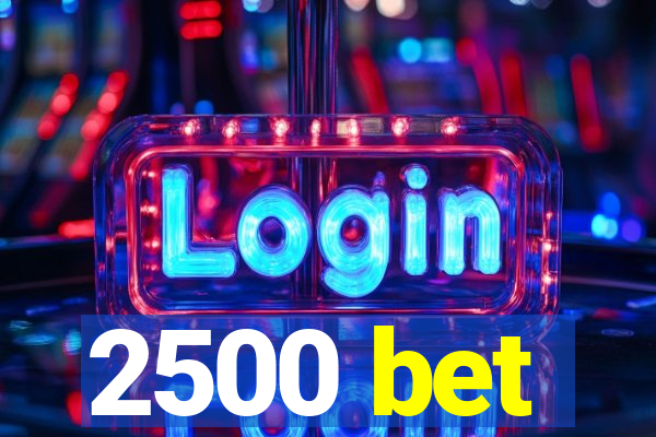 2500 bet