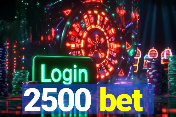 2500 bet