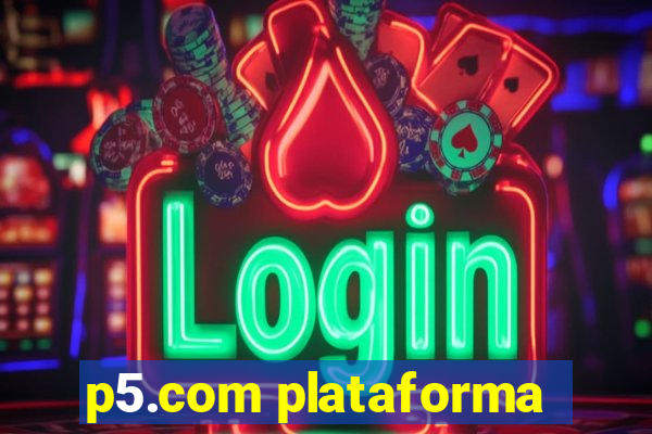 p5.com plataforma